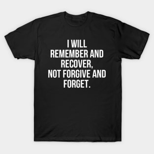 I Will Remember and Recover, Not Forgive and Forget T-Shirt